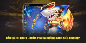 Bắn Cá JiLi F8bet - Khám Phá Đại Dương Xanh Siêu Xinh Đẹp