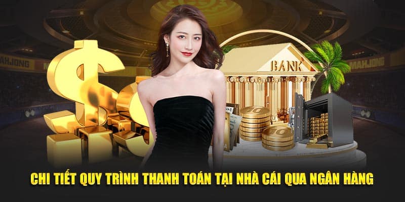 Chi tiết quy trình thanh toán tại nhà cái qua ngân hàng