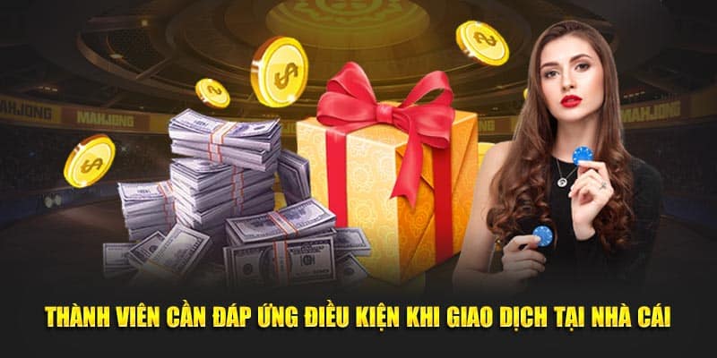 Thành viên cần đáp ứng một số điều kiện khi giao dịch tại nhà cái