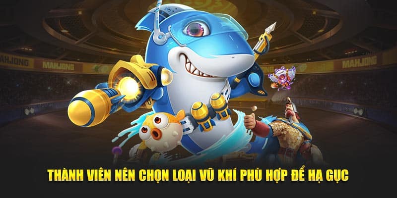 Thành viên nên chọn loại vũ khí phù hợp để hạ gục