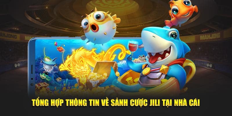 Tổng hợp thông tin về sảnh cược JILI tại nhà cái