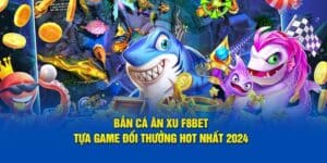 Bắn Cá Ăn Xu F8bet - Tựa Game Đổi Thưởng Hot Nhất 2024