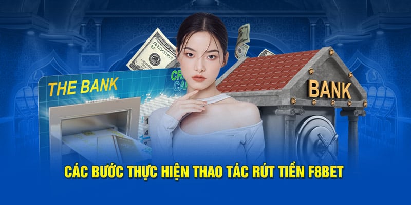 Các bước thực hiện thao tác rút tiền F8BET