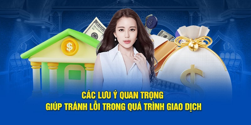 Các lưu ý quan trọng giúp tránh lỗi trong quá trình giao dịch