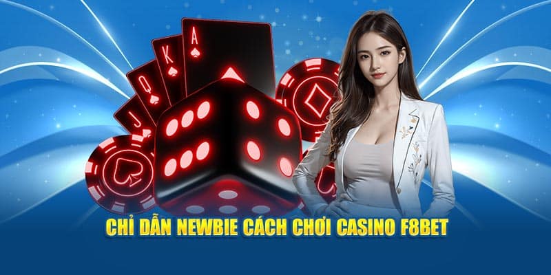 Chỉ dẫn newbie cách chơi casino F8BET