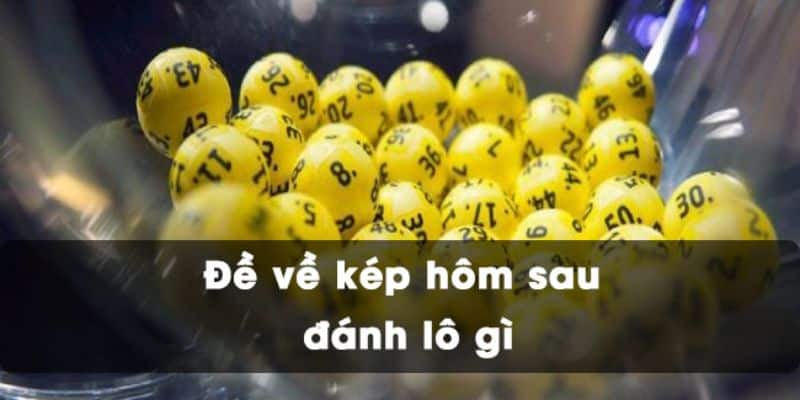 Con số may mắn liên quan đến đề kép bằng là gì?