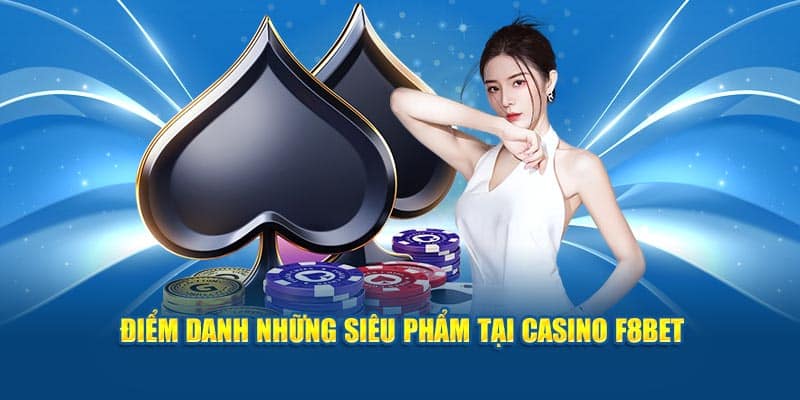 Điểm danh những siêu phẩm tại casino F8BET