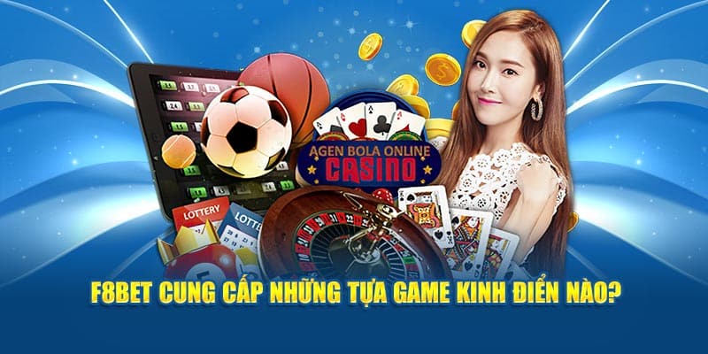 F8BET cung cấp những tựa game kinh điển nào?