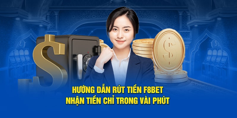 Hướng Dẫn Rút Tiền F8BET – Nhận Tiền Chỉ Trong Vài Phút