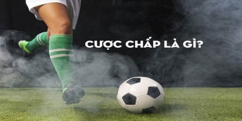 Cược chấp là hình thức có sự biến động liên tục không ngừng