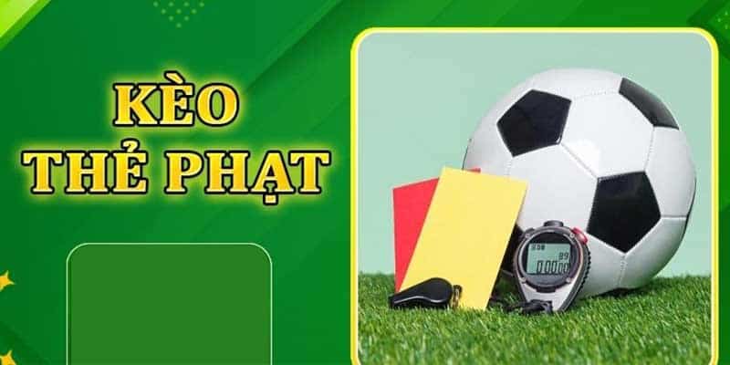 Kèo thẻ phạt là gì? Kinh nghiệm đặt cược đạt tỷ lệ thắng cao
