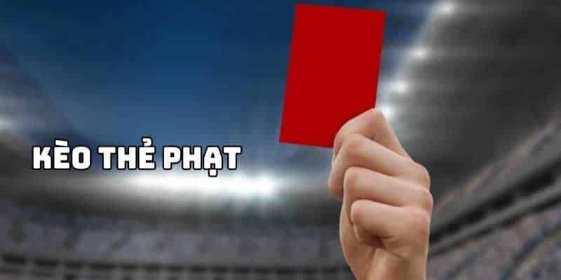 Kinh nghiệm chơi kèo thẻ dễ thắng