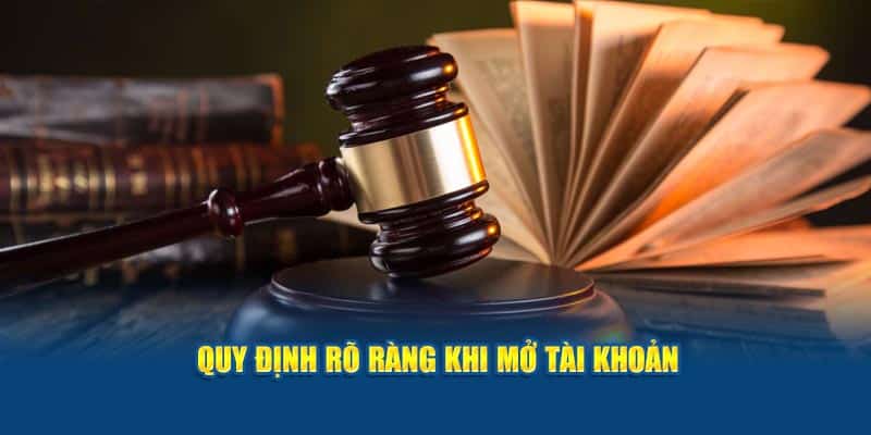 Quy định rõ ràng khi mở tài khoản