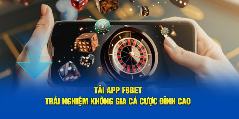 Tải App F8BET - Trải Nghiệm Không Gia Cá Cược Đỉnh Cao