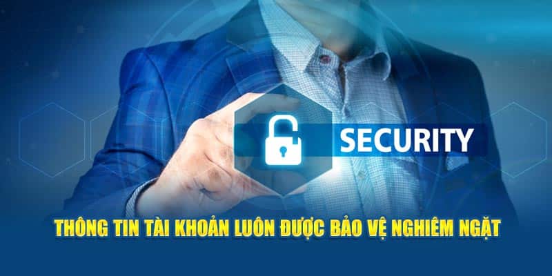 Thông tin tài khoản luôn được bảo vệ nghiêm ngặt