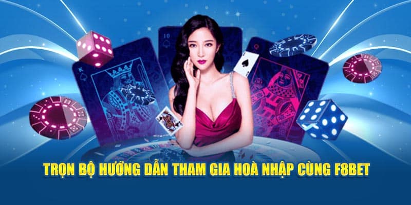 Trọn bộ hướng dẫn tham gia hoà nhập cùng F8Bet
