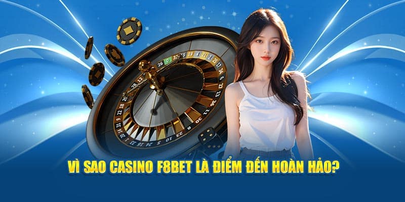 Vì sao casino F8BET là điểm đến hoàn hảo?