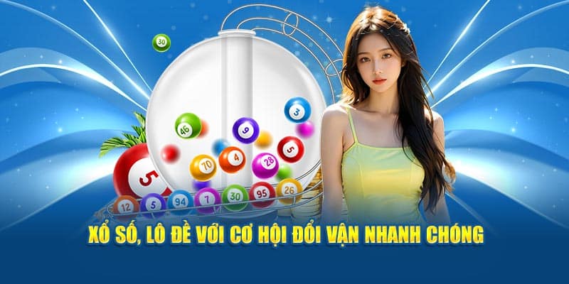 Xổ số, lô đề với cơ hội đổi vận nhanh chóng